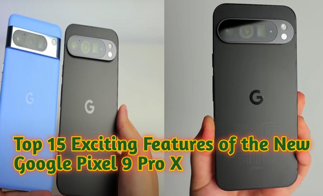 Top 15 Exciting Features of the New Google Pixel 9 Pro X