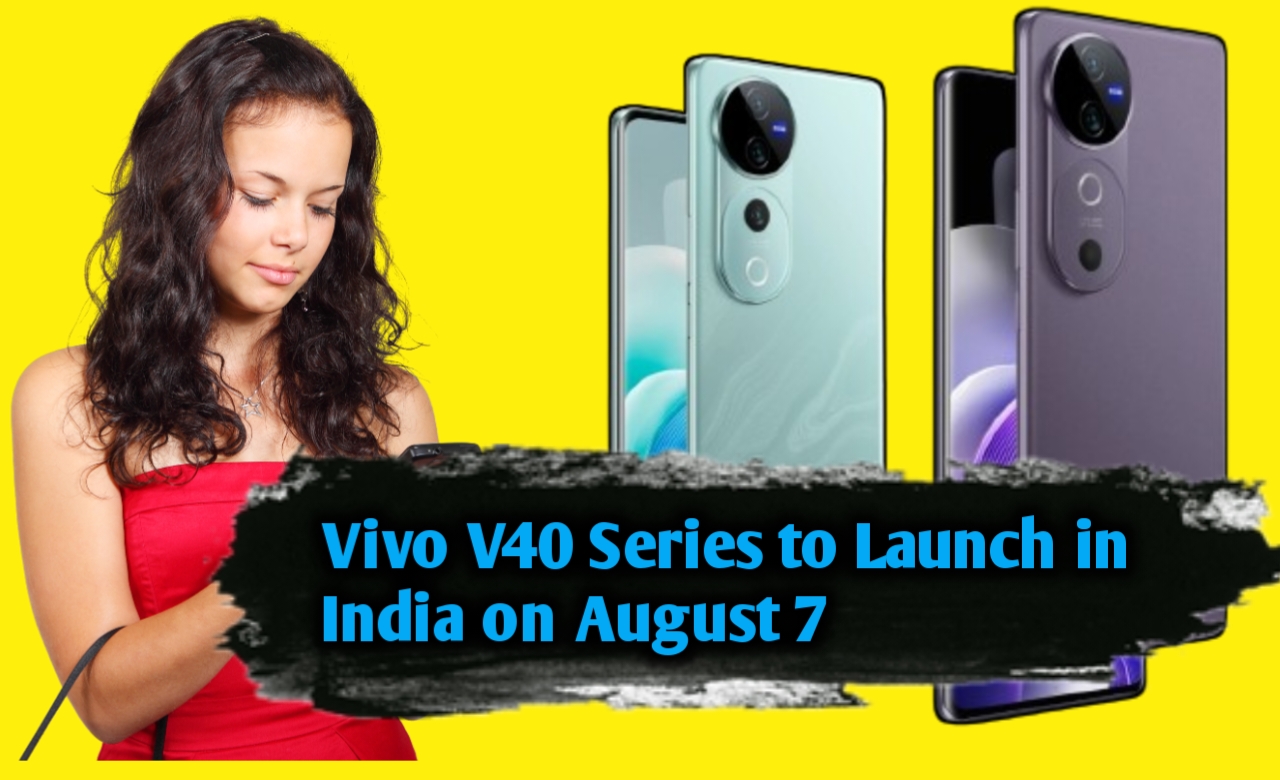 Vivo V40 Series to Launch in India on August 7, 2024 Everything You Need to Know