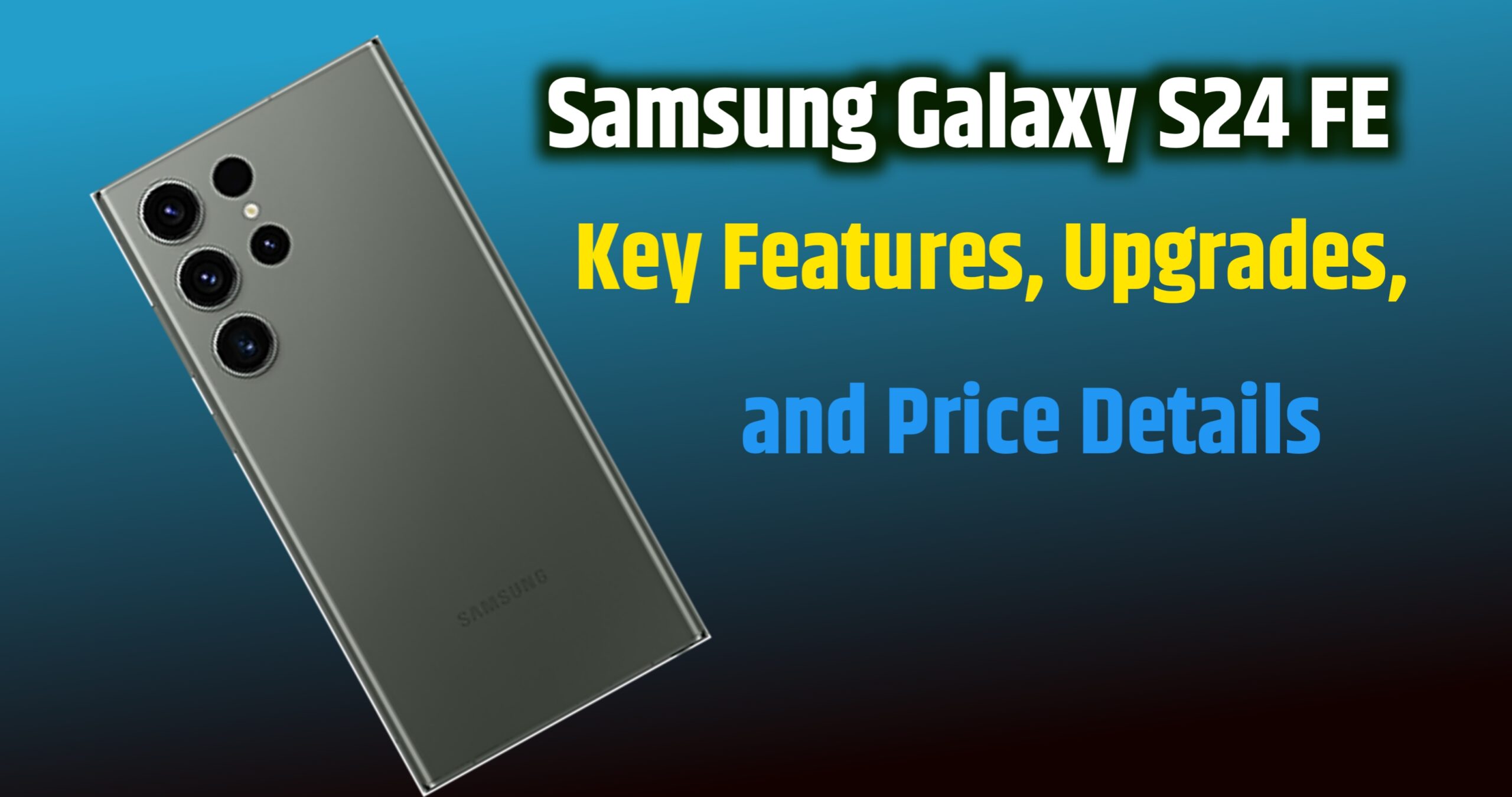 Samsung Galaxy S24 FE Key Features, Upgrades, and Price Details