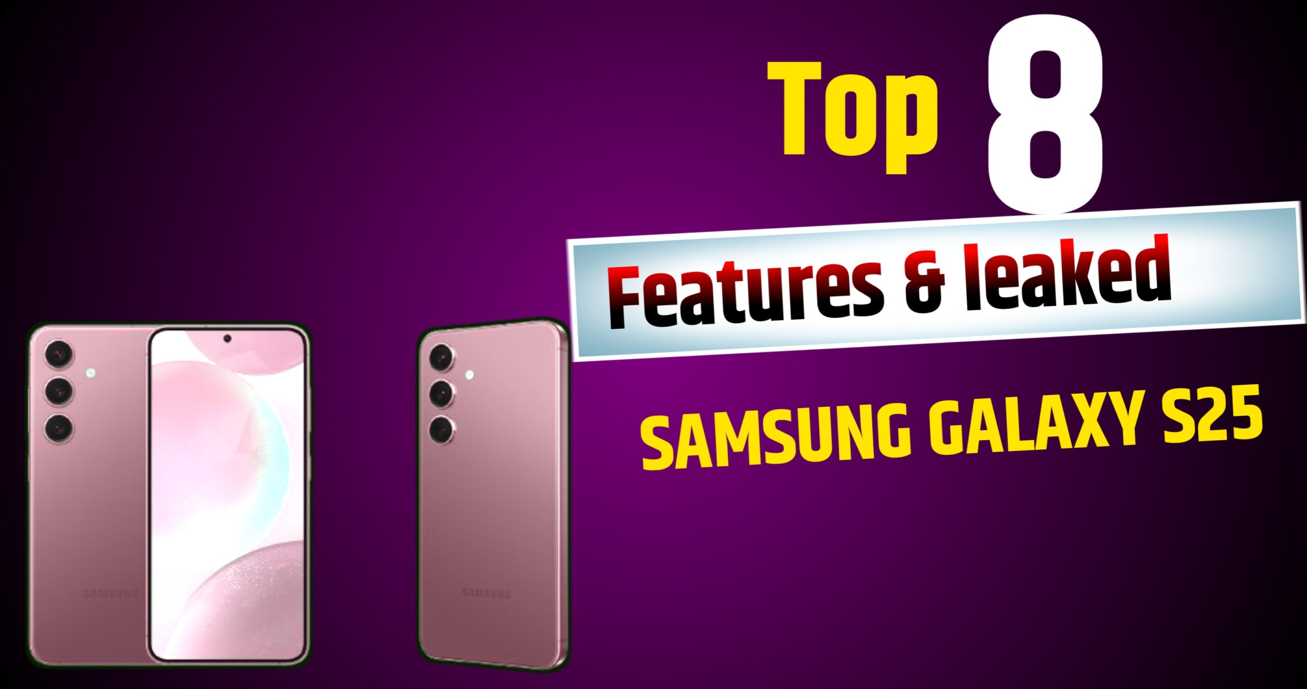 Top 8 Features & Leaked samsung Galaxy s25