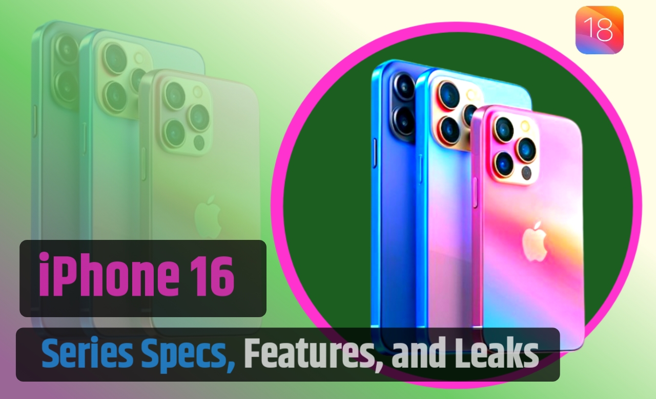 iPhone 16 Series Specs, Features, and Leaks