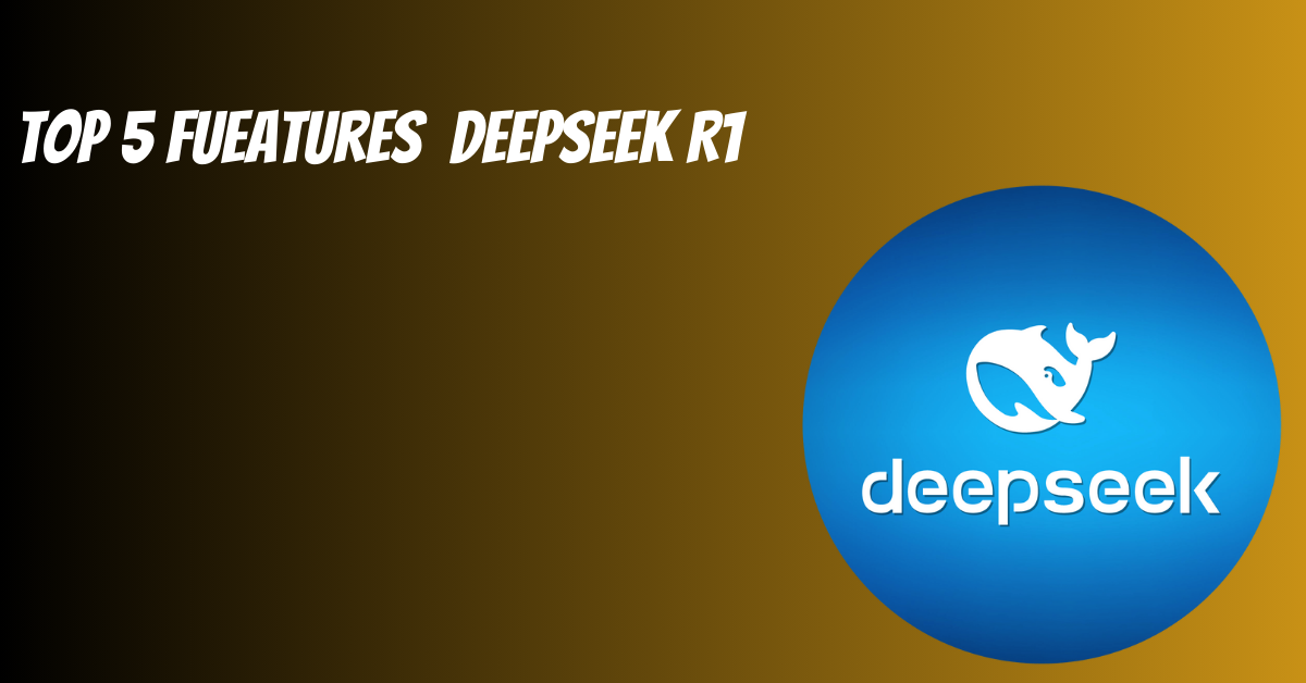 top 5 fueatures deepseek R1