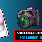 Should I buy a camera or iPhone for London trip 2025